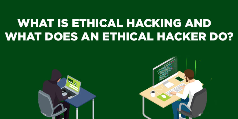 What is ethical hacking and what does an ethical hacker do?